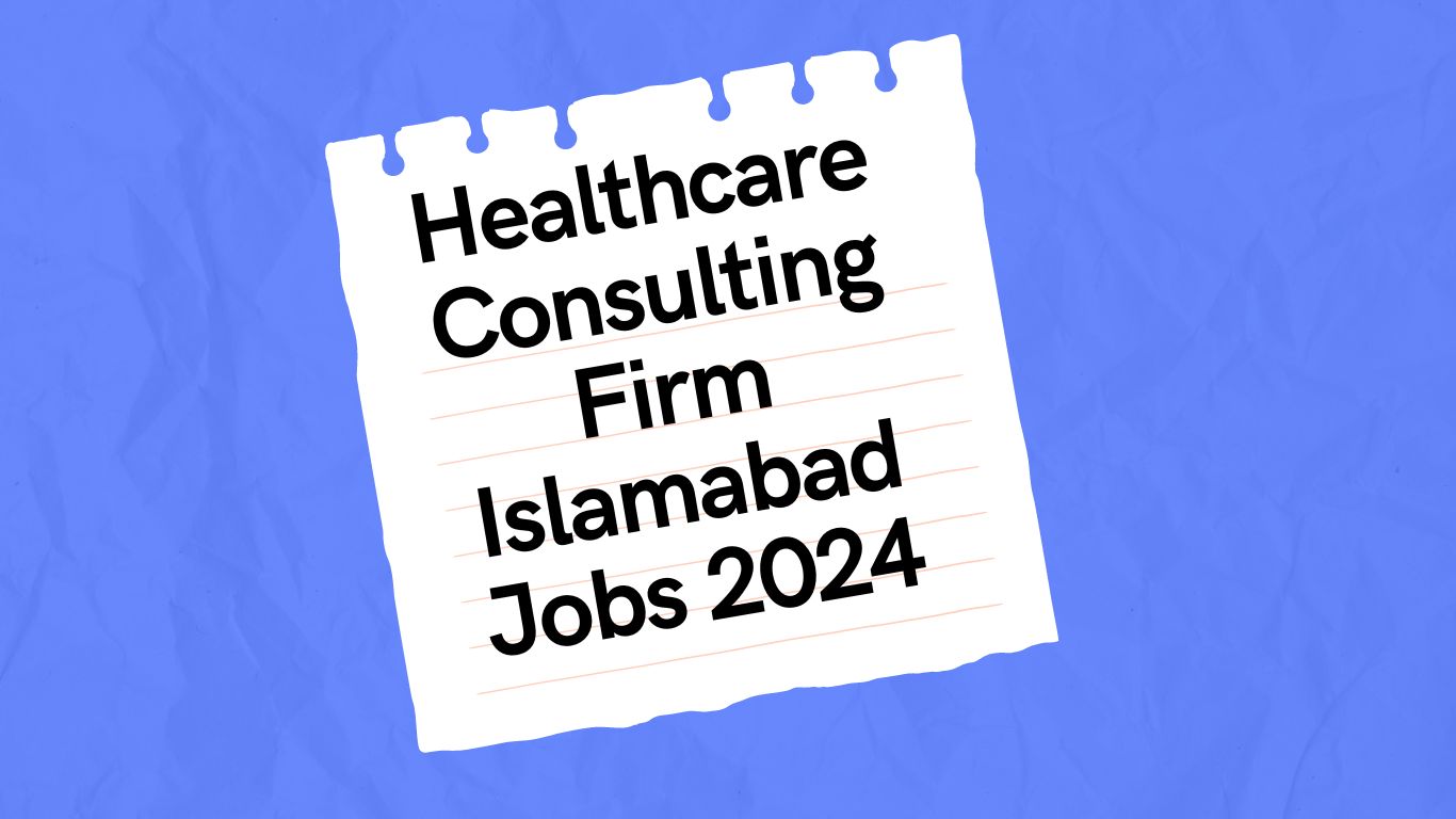 Healthcare Consulting Firm Islamabad Jobs 2024