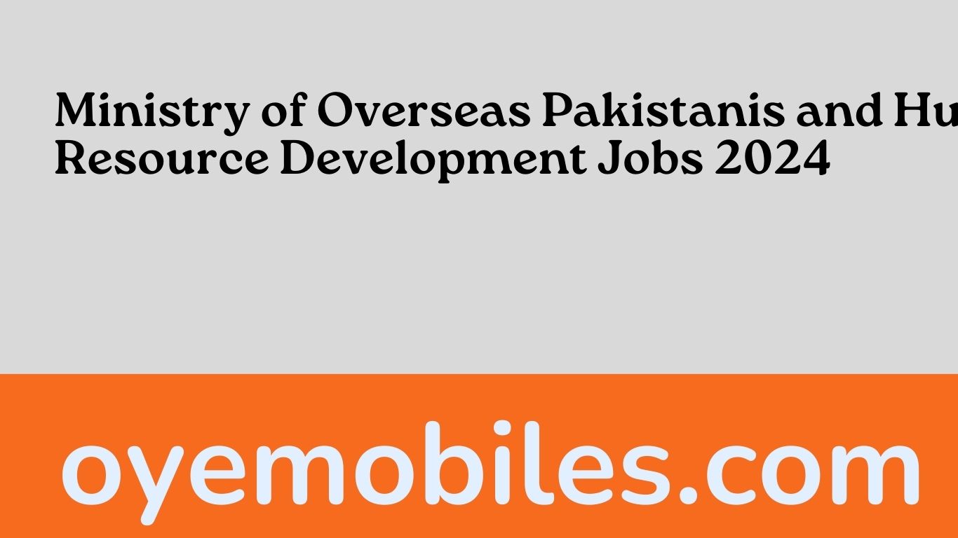 Ministry of Overseas Pakistanis and Human Resource Development Jobs 2024